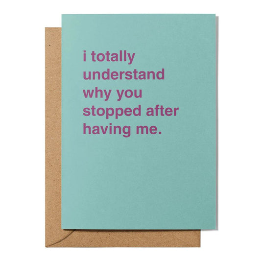 Father's Day Greeting Card - "I Totally Understand Why You Stopped After Having Me" Greeting Card Greetings From Hell 
