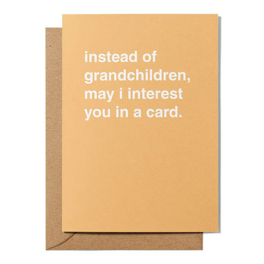 Father's Day Greeting Card - "Instead of Grandchildren Can I Interest You in a Card?" Greeting Card Greetings From Hell 