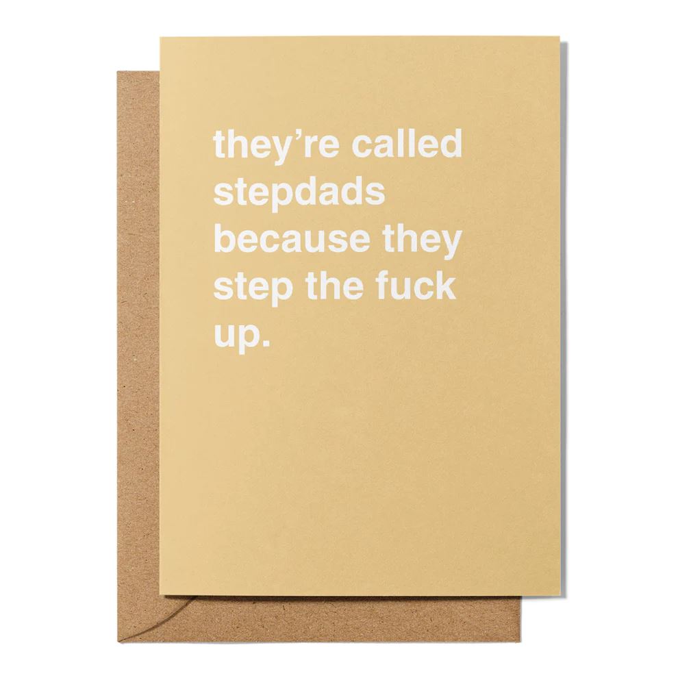 Father's Day Greeting Card - "They're Called Step Dads Because They Step The F*ck Up" Greeting Card Greetings From Hell